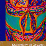Exobiology as Goddess (Manifest Press, 2005)
